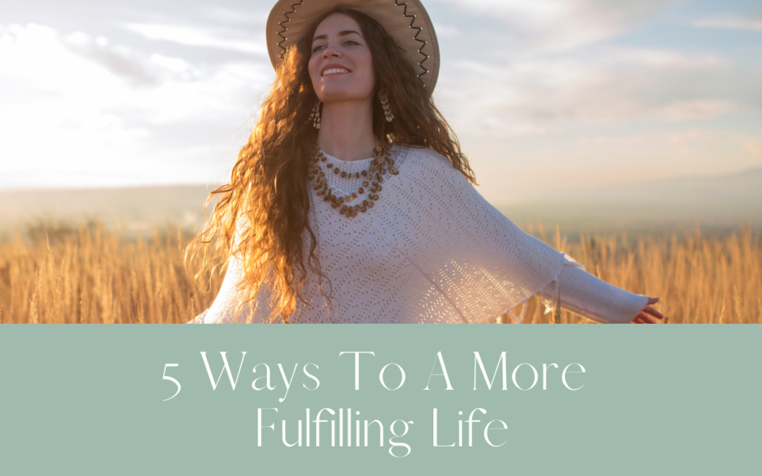 5 Ways To A More Fulfilling Life